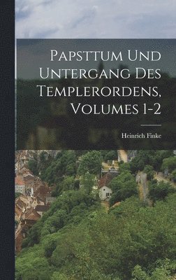 Heinrich Finke - Papsttum Und Untergang Des Templerordens, Volumes 1-2, Inbunden. Tillgänglighet: Lägg i varukorg