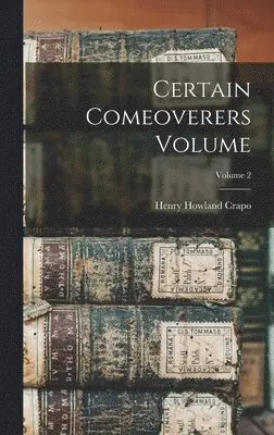 Henry Howland Crapo - Certain Comeoverers Volume; Volume 2, Inbunden. Tillgänglighet: Lägg i varukorg