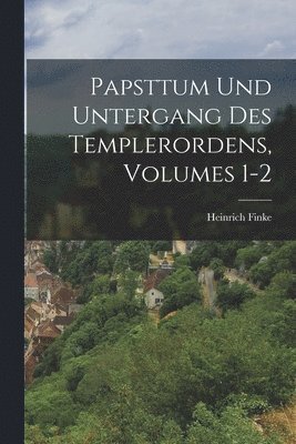 Heinrich Finke - Papsttum Und Untergang Des Templerordens, Volumes 1-2, Häftad. Tillgänglighet: Lägg i varukorg