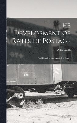 A D Smith - Development of Rates of Postage; an Historical and Analytical Study, Inbunden