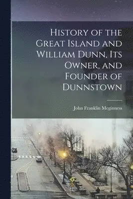 John Franklin Meginness - History of the Great Island and William Dunn, its Owner, and Founder of Dunnstown, Häftad. Tillgänglighet: Lägg i varukorg