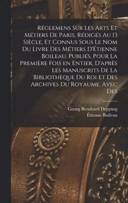 Georg Bernhard Depping, Étienne Boileau - Réglemens sur les arts et métiers de Paris, rédigés au 13 siècle, et connus sous le nom du Livre des métiers d'Étienne Boileau. Publiés, pour la première fois en entier, d'après les manuscrits de la Bibliothèque du roi et des Archives du royaume, avec des, Inbunden. Tillgänglighet: Lägg i varukorg
