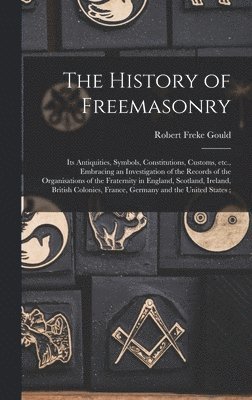 Robert Freke Gould - History of Freemasonry, Inbunden