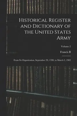 Francis Bernard Heitman - Historical Register and Dictionary of the United States Army, Häftad. Tillgänglighet: Lägg i varukorg