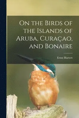 On the Birds of the Islands of Aruba, Curaçao, and Bonaire