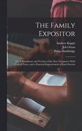 Family Expositor; or, A Paraphrase and Version of the New Testament; With Critical Notes, and a Practical Improvement of Each Section
