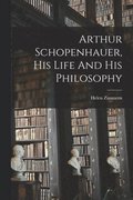 Arthur Schopenhauer, His Life And His Philosophy
