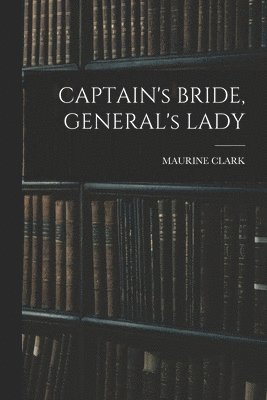 CAPTAIN's BRIDE, GENERAL's LADY