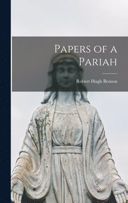 Robert Hugh Benson - Papers of a Pariah, Inbunden
