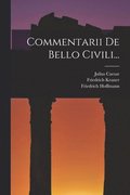 Commentarii De Bello Civili...
