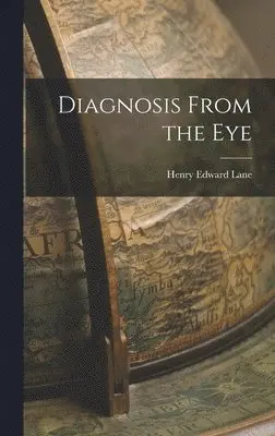 Henry Edward Lane - Diagnosis From the Eye, Inbunden. Tillgänglighet: Lägg i varukorg