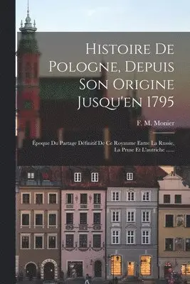 Histoire De Pologne, Depuis Son Origine Jusqu'en 1795