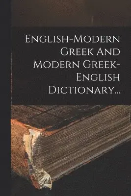 English-modern Greek And Modern Greek-english Dictionary...