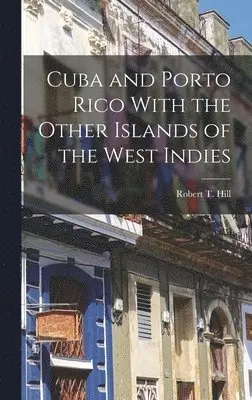 Robert T Hill - Cuba and Porto Rico With the Other Islands of the West Indies, Inbunden. Tillgänglighet: Lägg i varukorg