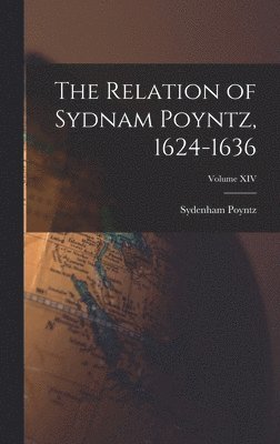 Relation of Sydnam Poyntz, 1624-1636; Volume XIV
