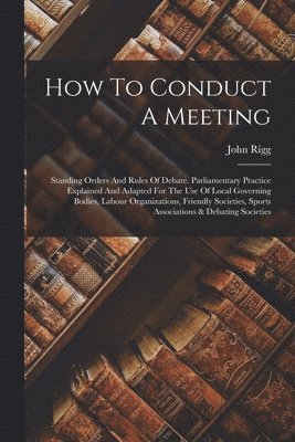 John Rigg - How To Conduct A Meeting, Häftad