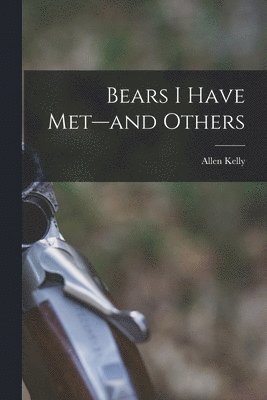 Bears I Have Met--and Others