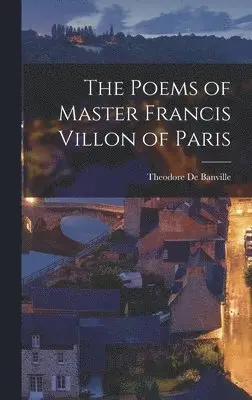 Theodore De Banville - Poems of Master Francis Villon of Paris, Inbunden. Tillgänglighet: Lägg i varukorg