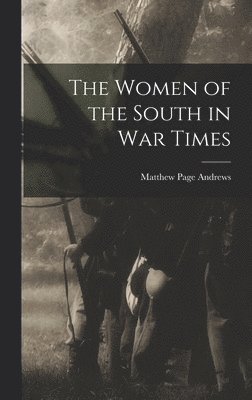 Matthew Page Andrews - Women of the South in War Times, Inbunden. Tillgänglighet: Lägg i varukorg