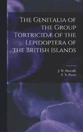 The Genitalia of the Group Tortricid of the Lepidoptera of the British Islands