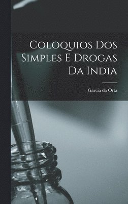 Garcia Da Orta - Coloquios dos Simples e Drogas da India, Inbunden