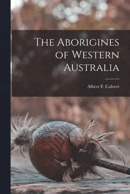 Albert F Calvert - Aborigines of Western Australia, Häftad. Tillgänglighet: Lägg i varukorg