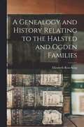 Genealogy and History Relating to the Halsted and Ogden Families