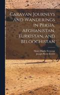 Caravan Journeys and Wanderings in Persia, Afghanistan, Turkistan, and Beloochistan