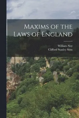 William Noy, Clifford Stanley Sims - Maxims of the Laws of England, Häftad. Tillgänglighet: Lägg i varukorg