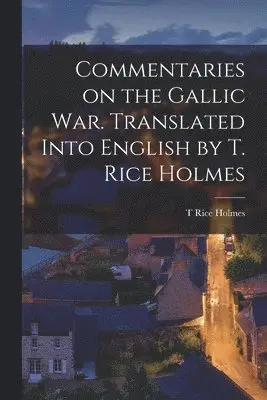 T Rice Holmes - Commentaries on the Gallic War. Translated Into English by T. Rice Holmes, Häftad. Tillgänglighet: Lägg i varukorg