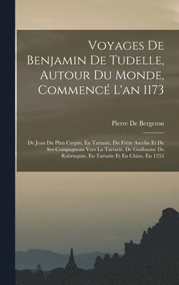 Pierre De Bergeron - Voyages De Benjamin De Tudelle, Autour Du Monde, Commencé L'an 1173, Inbunden