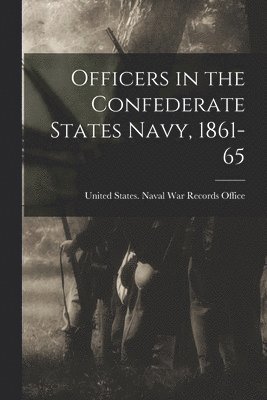 United States Naval War Records Office - Officers in the Confederate States Navy, 1861-65, Häftad
