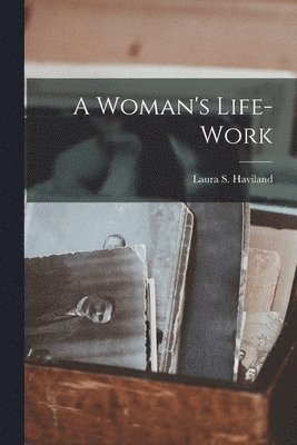 Laura S Haviland - Woman's Life-work, Häftad