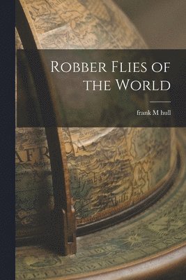 Frank M Hull - Robber Flies of the World, Häftad. Tillgänglighet: Lägg i varukorg