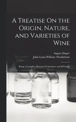 John Louis William Thudichum, August Dupré - Treatise On the Origin, Nature, and Varieties of Wine, Inbunden. Tillgänglighet: Tillfälligt slut
