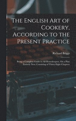 Richard Briggs - English Art of Cookery, According to the Present Practice, Inbunden