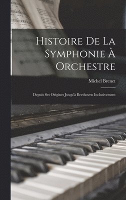 Michel Brenet - Histoire De La Symphonie À Orchestre, Inbunden