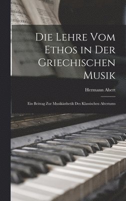 Hermann Abert - Lehre Vom Ethos in Der Griechischen Musik, Inbunden. Tillgänglighet: Lägg i varukorg