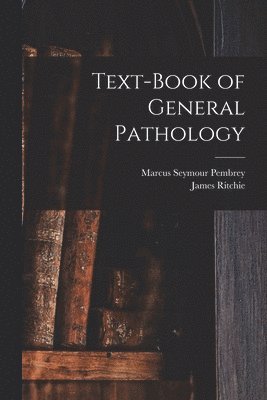 Marcus Seymour Pembrey, James Ritchie - Text-Book of General Pathology, Häftad