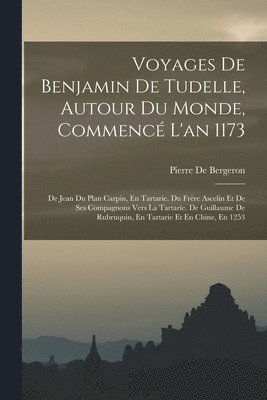 Pierre De Bergeron - Voyages De Benjamin De Tudelle, Autour Du Monde, Commencé L'an 1173, Häftad