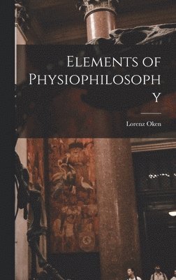 Lorenz Oken - Elements of Physiophilosophy, Inbunden. Tillgänglighet: Lägg i varukorg