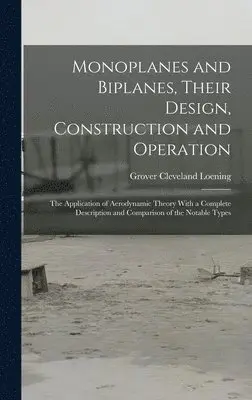 Grover Cleveland Loening - Monoplanes and Biplanes, Their Design, Construction and Operation, Inbunden. Tillgänglighet: Lägg i varukorg
