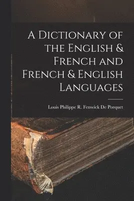 Dictionary of the English & French and French & English Languages