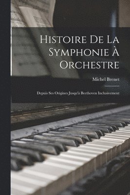 Michel Brenet - Histoire De La Symphonie À Orchestre, Häftad