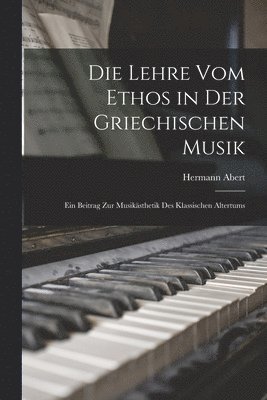 Hermann Abert - Lehre Vom Ethos in Der Griechischen Musik, Häftad. Tillgänglighet: Lägg i varukorg