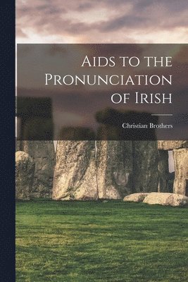 Christian Brothers - Aids to the Pronunciation of Irish, Häftad. Tillgänglighet: Lägg i varukorg