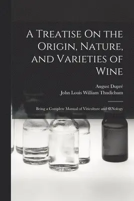 John Louis William Thudichum, August Dupré - Treatise On the Origin, Nature, and Varieties of Wine, Häftad. Tillgänglighet: Tillfälligt slut