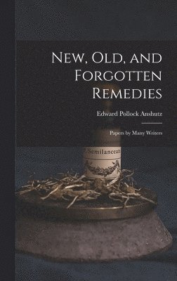 Edward Pollock Anshutz - New, Old, and Forgotten Remedies, Inbunden. Tillgänglighet: Lägg i varukorg