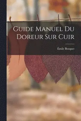 Émile Bosquet - Guide Manuel Du Doreur Sur Cuir, Häftad. Tillgänglighet: Lägg i varukorg