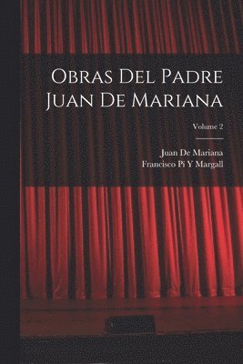 Francisco Pí Y Margall, Juan De Mariana - Obras Del Padre Juan De Mariana; Volume 2, Häftad